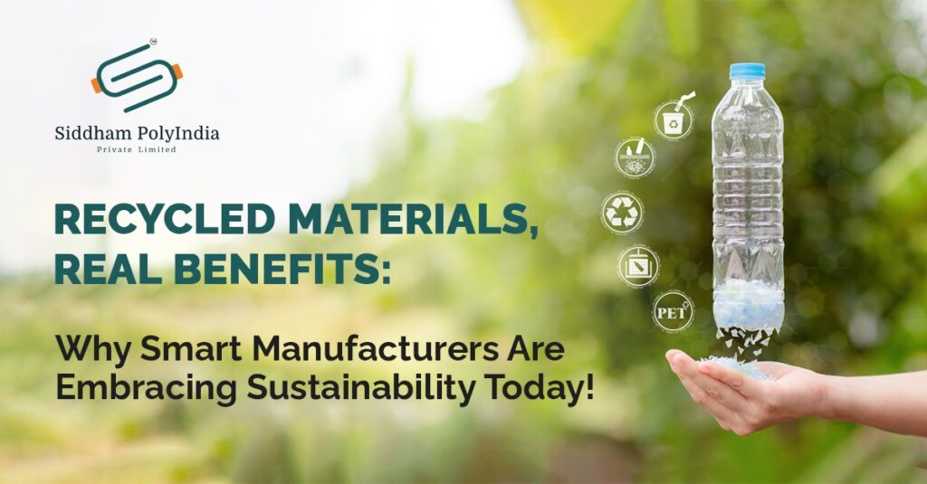 Recycled Materials, Real Benefits: Why Smart Manufacturers Are Embracing Sustainability Today!